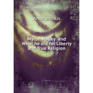   Holley and What he did for Liberty and True Religion: Anonymous: Books
