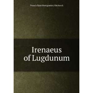 Irenaeus of Lugdunum a study of his teaching F R. Montgomery 1867 