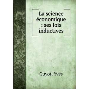  La science Ã©conomique  ses lois inductives Yves Guyot Books