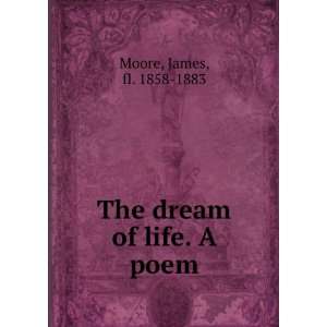    The dream of life. A poem James, fl. 1858 1883 Moore Books