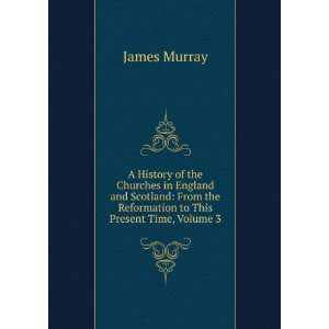   the Reformation to This Present Time, Volume 3 James Murray Books