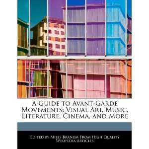 Guide to Avant Garde Movements Visual Art, Music, Literature, Cinema 