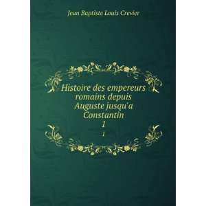   Auguste jusqua Constantin. 1 Jean Baptiste Louis Crevier Books