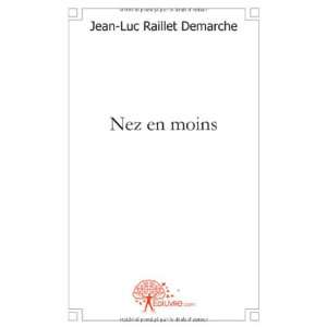    nez en moins (9782812141881): Jean Luc Raillet Demarche: Books