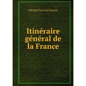   ©raire gÃ©nÃ©ral de la France Adolphe Laurent Joanne Books