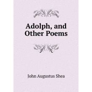  Adolph, and other poems John Augustus Shea Books
