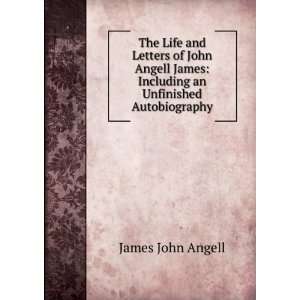   James Including an Unfinished Autobiography James John Angell Books