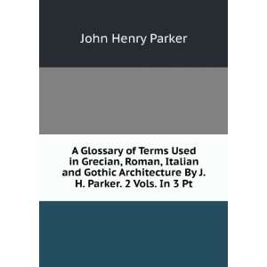   Architecture By J.H. Parker. 2 Vols. In 3 Pt John Henry Parker Books