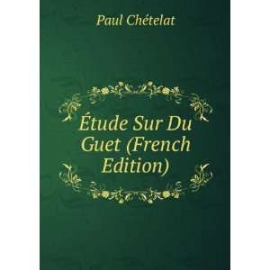  Ã?tude Sur Du Guet (French Edition): Paul ChÃ©telat 