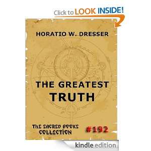 The Greatest Truth (The Sacred Books) Horatio W. Dresser  