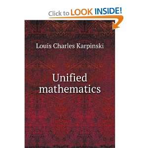  Unified mathematics Louis Charles Karpinski Books