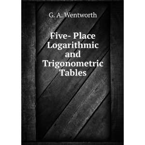     Place Logarithmic and Trigonometric Tables G. A. Wentworth Books