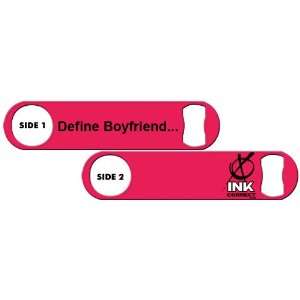   Inked Bottle Opener: Define Boyfriend   Hot Pink: Everything Else