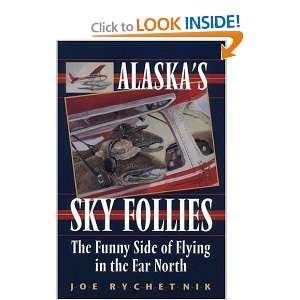  Alaskas Sky Follies The Funny Side of Flying in the Far North 