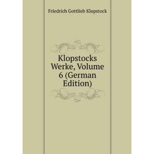   Werke, Volume 6 (German Edition) Friedrich Gottlieb Klopstock Books