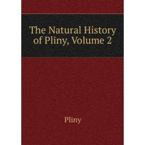  The Natural History of Pliny, Volume 2 Pliny Books