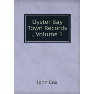  Oyster Bay Town Records ., Volume 1 John Cox Books