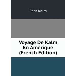  Voyage De Kalm En AmÃ©rique (French Edition) Pehr Kalm 