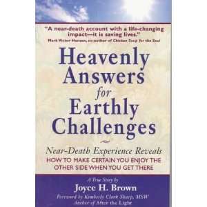 Heavenly Answers for Earthly Challenges: Near Death Experience Reveals 