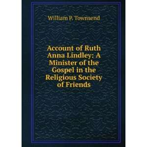  Account of Ruth Anna Lindley: A Minister of the Gospel in 