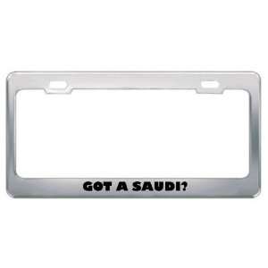  Got A Saudi? Nationality Country Metal License Plate Frame 