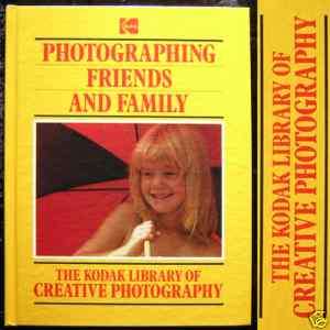 Kodak Creative Photography Photographing Friends & Family 