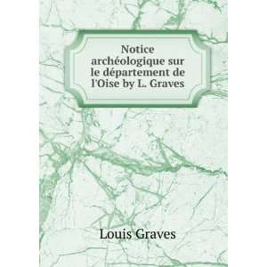   sur le dÃ©partement de lOise by L. Graves. Louis Graves Books
