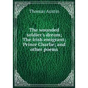   Irish emigrant; Prince Charlie; and other poems: Thomas Austin: Books