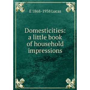   little book of household impressions E 1868 1938 Lucas Books