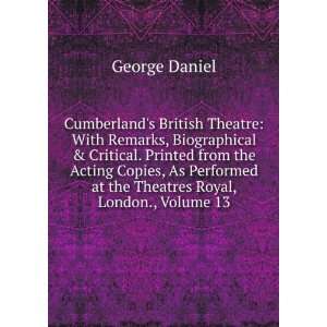   at the Theatres Royal, London., Volume 13: George Daniel: Books