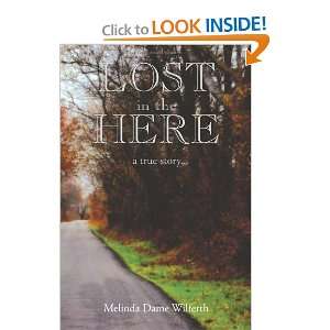   in the Here: A True Story [Paperback]: Melinda Dame Wilferth: Books