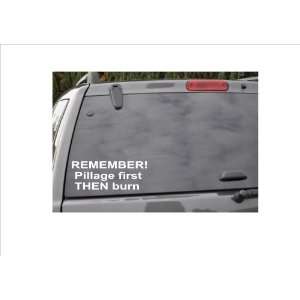  REMEMBER..Pillage firstTHEN burn  window decal 