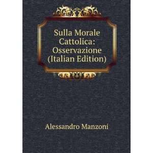   Cattolica Osservazione (Italian Edition) Alessandro Manzoni Books