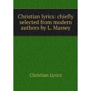   selected from modern authors by L. Massey. Christian Lyrics Books