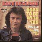 DAVE EDMUNDS born to be with you 7 b/w pick axe rag (7