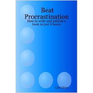 Beat Procrastination How to write and publish a book in just 8 hours 