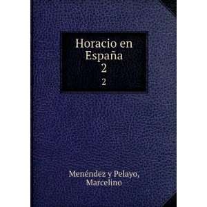    Horacio en EspaÃ±a. 2 Marcelino MenÃ©ndez y Pelayo Books
