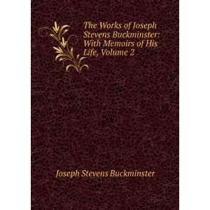  The Works of Joseph Stevens Buckminster With Memoirs of 
