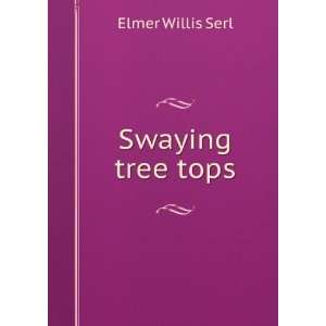  Swaying tree tops Elmer Willis Serl Books