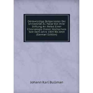   Dem Jahre 1805 Bis Jetzt (German Edition) Johann Karl Bullman Books