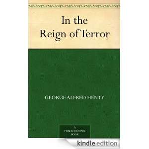 In the Reign of Terror George Alfred Henty  Kindle Store