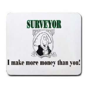  SURVEYOR I make more money than you! Mousepad: Office 