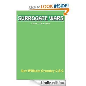 SURROGATE WARS: A REAL LOOK AT WARS: Rev Wiiliam Crumley C.S.C 