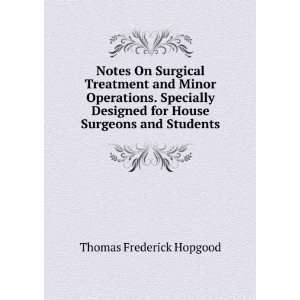 Notes On Surgical Treatment and Minor Operations. Specially Designed 