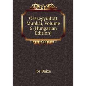   ¶tt MunkÃ¡i, Volume 6 (Hungarian Edition): Jos Bajza: Books