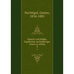   ¤hriger reisen in Afrika. 3: Gustav, 1834 1885 Nachtigal: Books