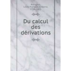  Du calcul des dÃ©rivations: Louis FranÃ§ois Antoine 