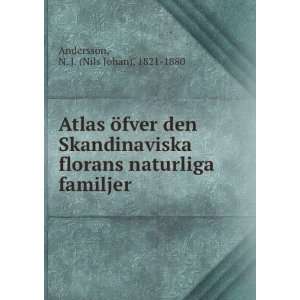   naturliga familjer: N. J. (Nils Johan), 1821 1880 Andersson: Books