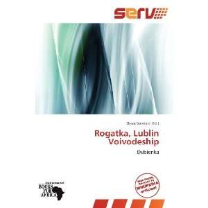 Rogatka, Lublin Voivodeship (9786137967317) Oscar Sundara Books