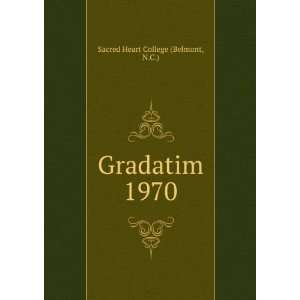  Gradatim. 1970: N.C.) Sacred Heart College (Belmont: Books